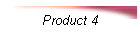 Product 4